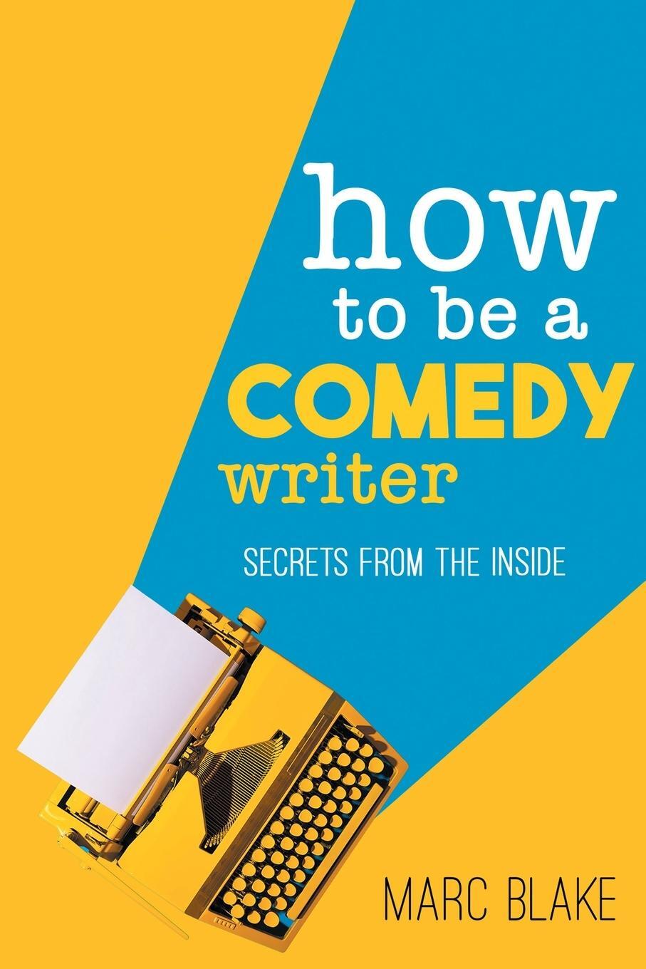 Cover: 9781789825114 | How to Be a Comedy Writer | Secrets from the Inside | Marc Blake