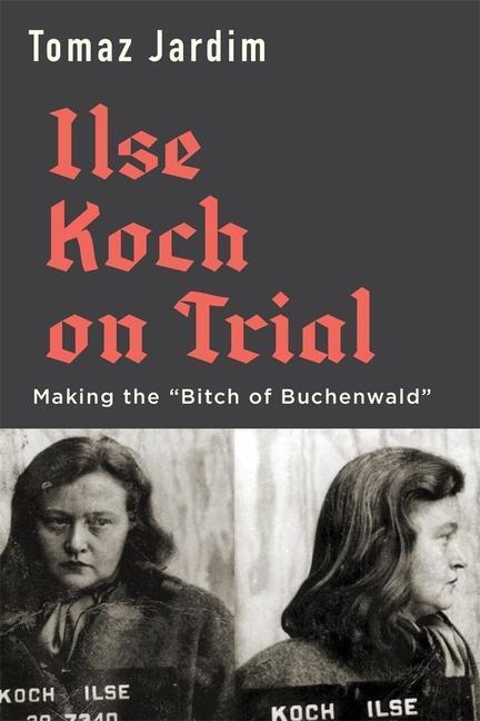 Cover: 9780674249189 | Ilse Koch on Trial | Making the "Bitch of Buchenwald" | Tomaz Jardim