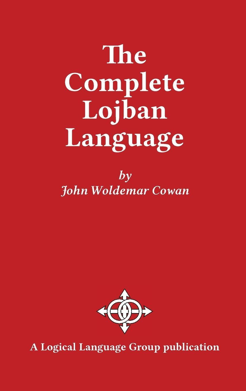 Cover: 9780966028324 | The Complete Lojban Language | John W Cowan | Buch | Englisch | 2016
