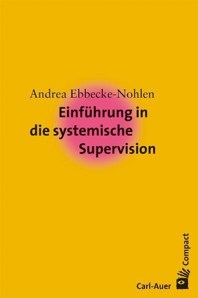 Cover: 9783896704627 | Einführung in die systemische Supervision | Andrea Ebbecke-Nohlen