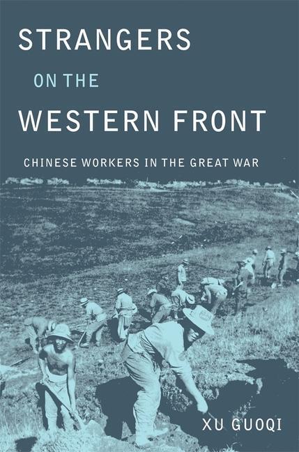 Cover: 9780674049994 | Strangers on the Western Front | Chinese Workers in the Great War | Xu
