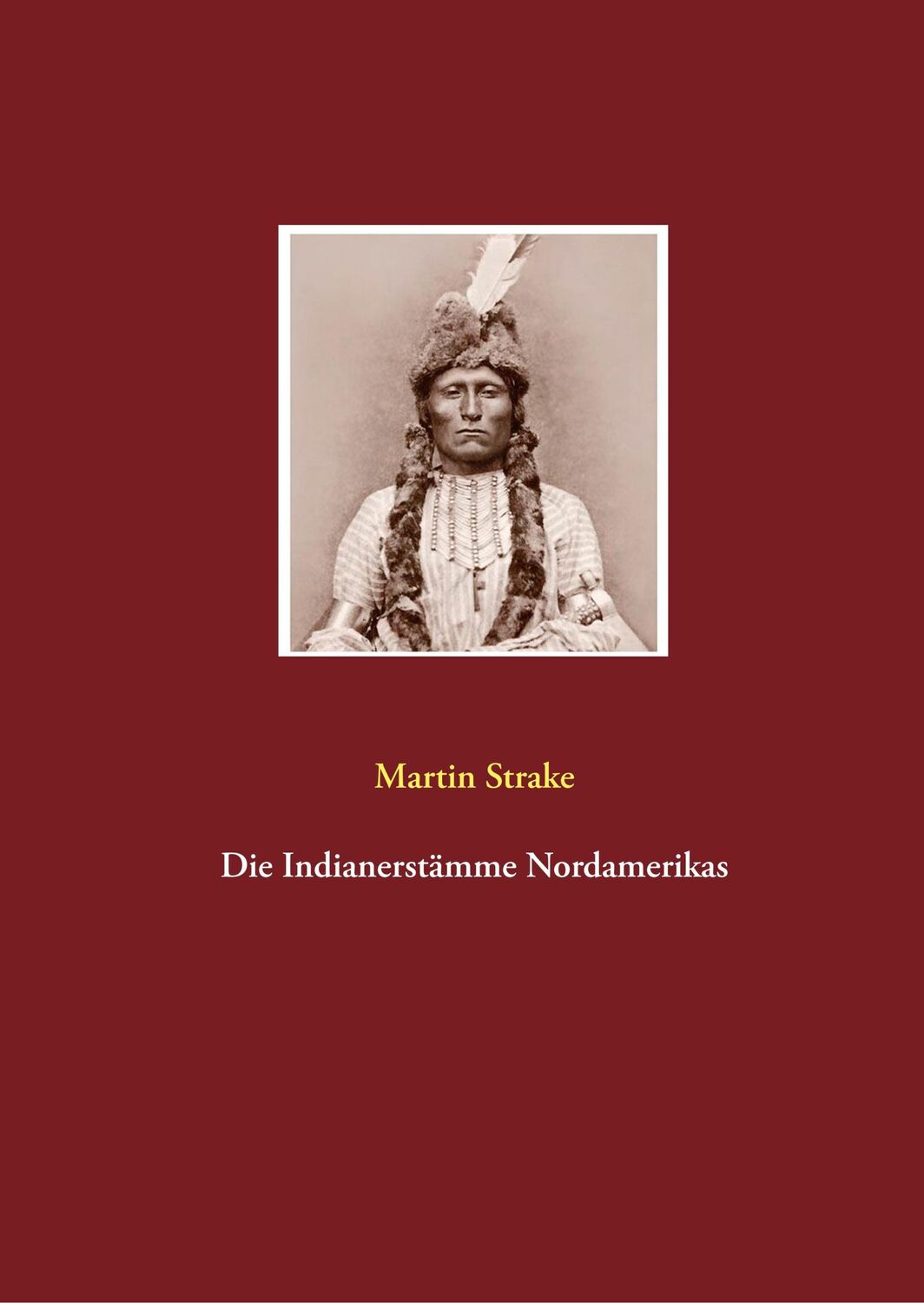 Cover: 9783749455768 | Die Indianerstämme Nordamerikas | Martin Strake | Buch | 164 S. | 2019