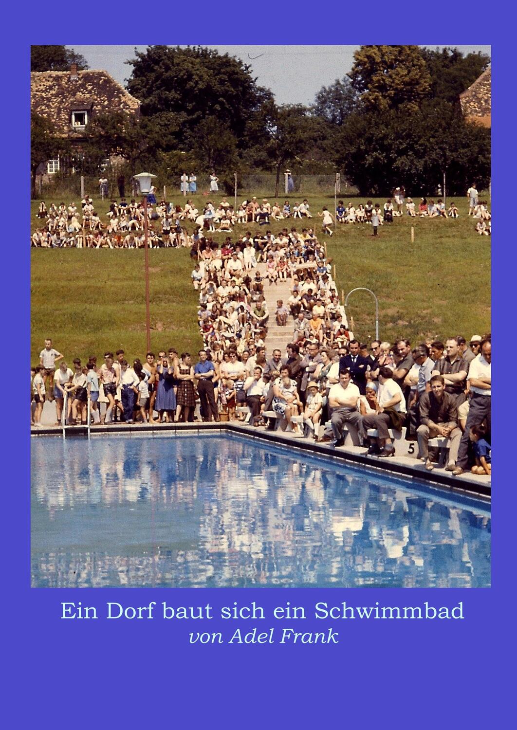 Cover: 9783750430044 | Ein Dorf baut sich ein Schwimmbad | Adel Frank (u. a.) | Buch