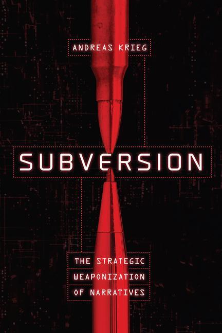 Cover: 9781647123369 | Subversion | The Strategic Weaponization of Narratives | Andreas Krieg