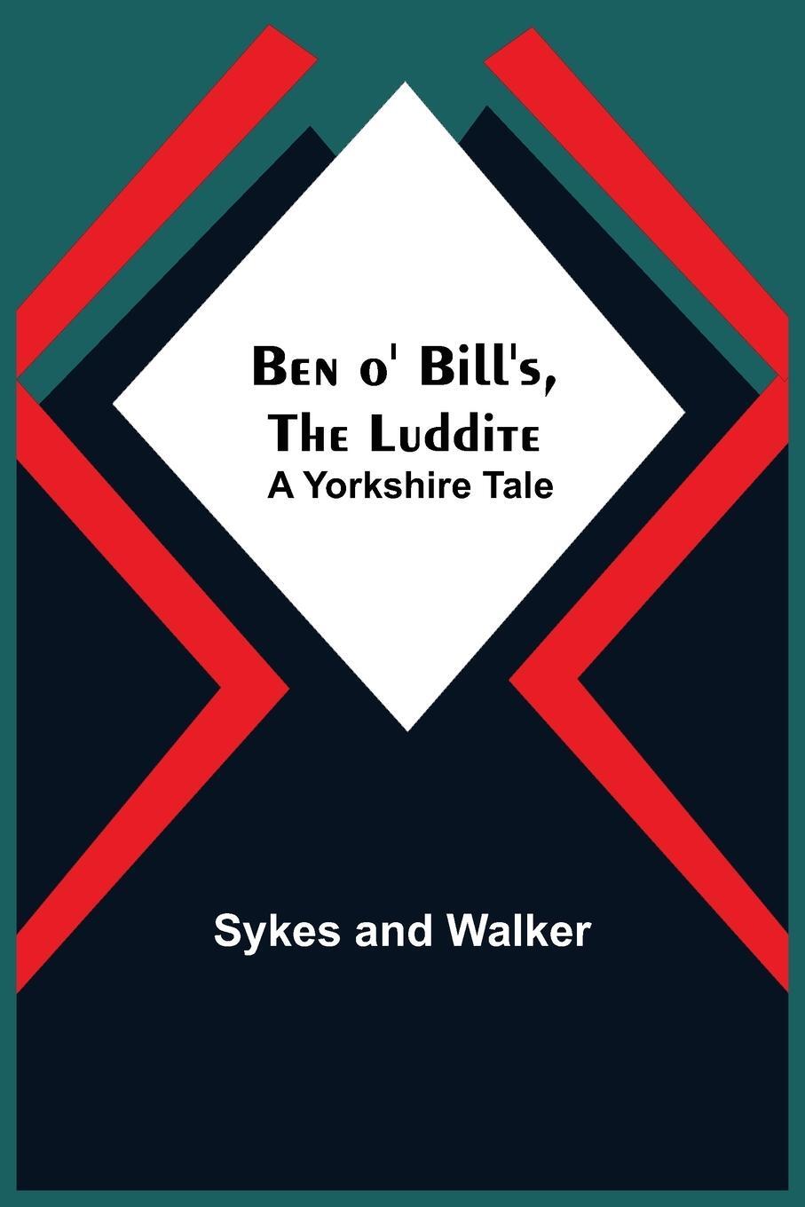 Cover: 9789354841828 | Ben O' Bill'S, The Luddite | A Yorkshire Tale | Sykes | Taschenbuch