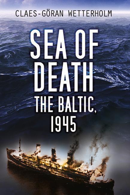 Cover: 9780750995078 | Sea of Death | The Baltic, 1945 | Claes-Goeran Wetterholm | Buch