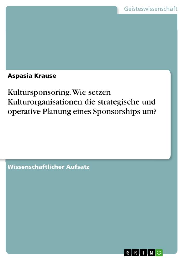 Cover: 9783668433274 | Kultursponsoring. Wie setzen Kulturorganisationen die strategische...