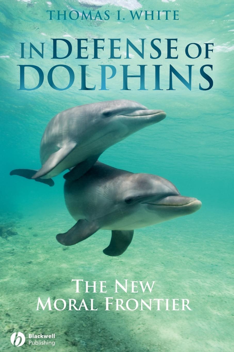 Cover: 9781405157797 | In Defense of Dolphins | The New Moral Frontier | Thomas White (u. a.)