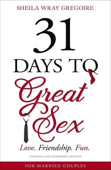Cover: 9780310358343 | 31 Days to Great Sex | Love. Friendship. Fun. | Sheila Wray Gregoire