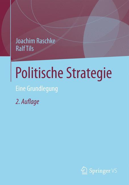 Cover: 9783531198705 | Politische Strategie | Eine Grundlegung | Joachim Raschke (u. a.)