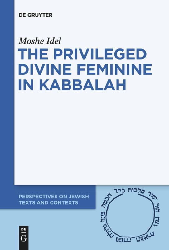 Cover: 9783110736434 | The Privileged Divine Feminine in Kabbalah | Moshe Idel | Taschenbuch
