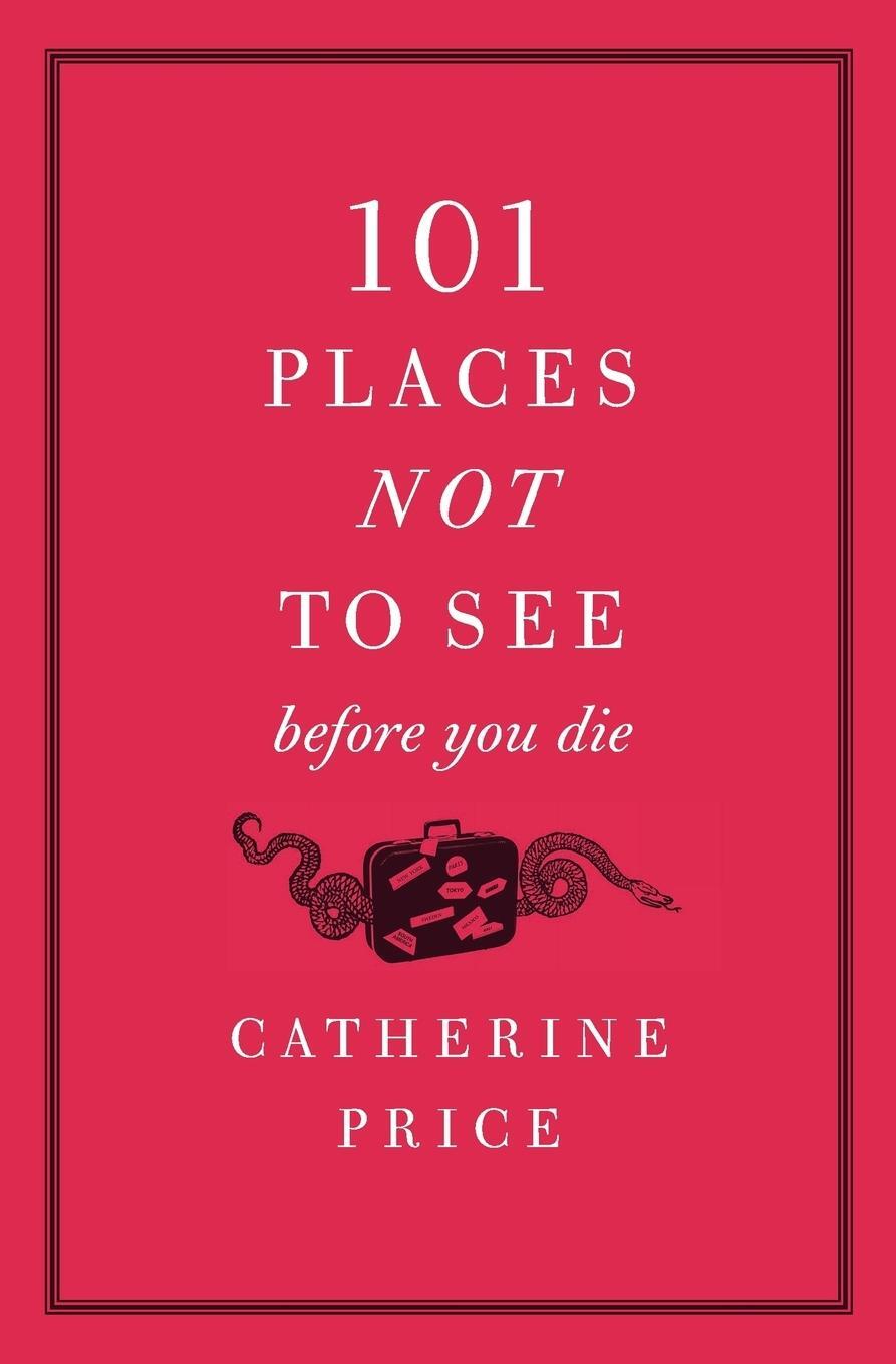 Cover: 9780061787768 | 101 Places Not to See Before You Die | Catherine Price | Taschenbuch