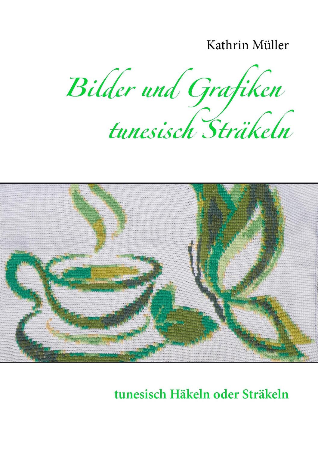 Cover: 9783735791443 | Bilder und Grafiken tunesisch Sträkeln | Kathrin Müller | Taschenbuch