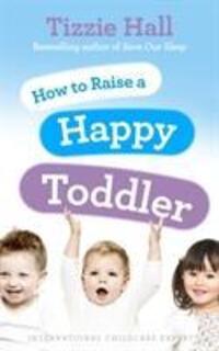 Cover: 9780091929510 | How to Raise a Happy Toddler | Tizzie Hall | Taschenbuch | Englisch
