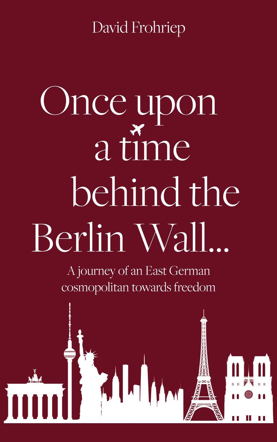 Cover: 9783758342509 | Once upon a time behind the Berlin Wall... | David Frohriep | Buch