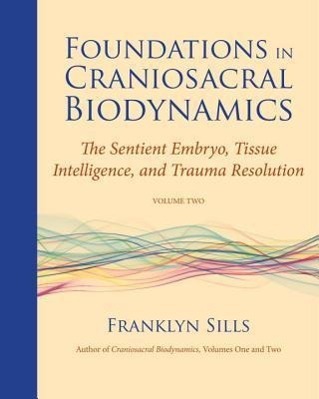 Cover: 9781583944875 | Foundations in Craniosacral Biodynamics, Volume Two | Franklyn Sills