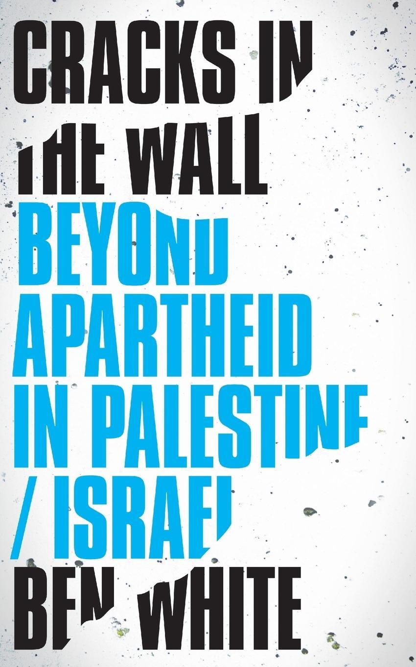 Cover: 9780745337616 | Cracks in the Wall | Beyond Apartheid in Palestine/Israel | Ben White