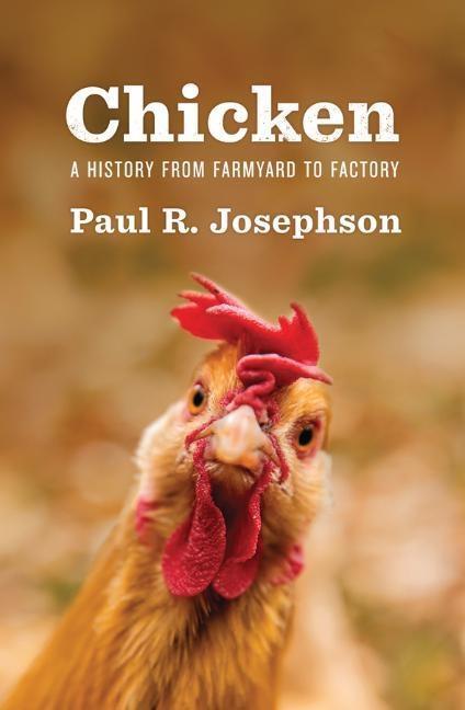 Cover: 9781509525911 | Chicken: A History from Farmyard to Factory | Paul R. Josephson | Buch
