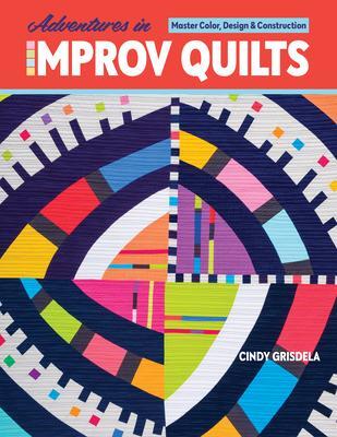 Cover: 9781644030691 | Adventures in Improv Quilts | Master Color, Design &amp; Construction