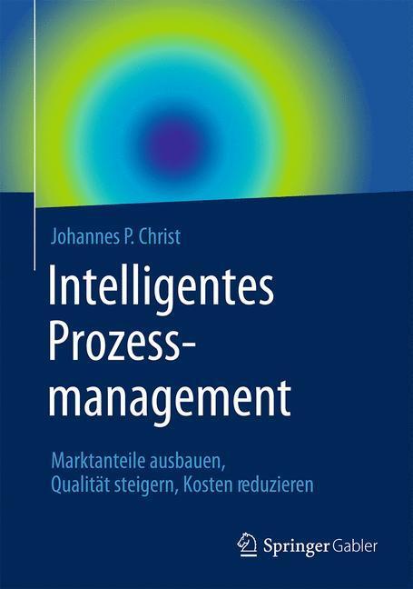Cover: 9783658063351 | Intelligentes Prozessmanagement | Johannes P. Christ | Buch | Deutsch