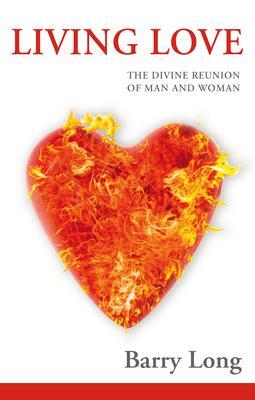Cover: 9781899324255 | Living Love: The Divine Reunion of Man and Woman | Barry Long | Buch