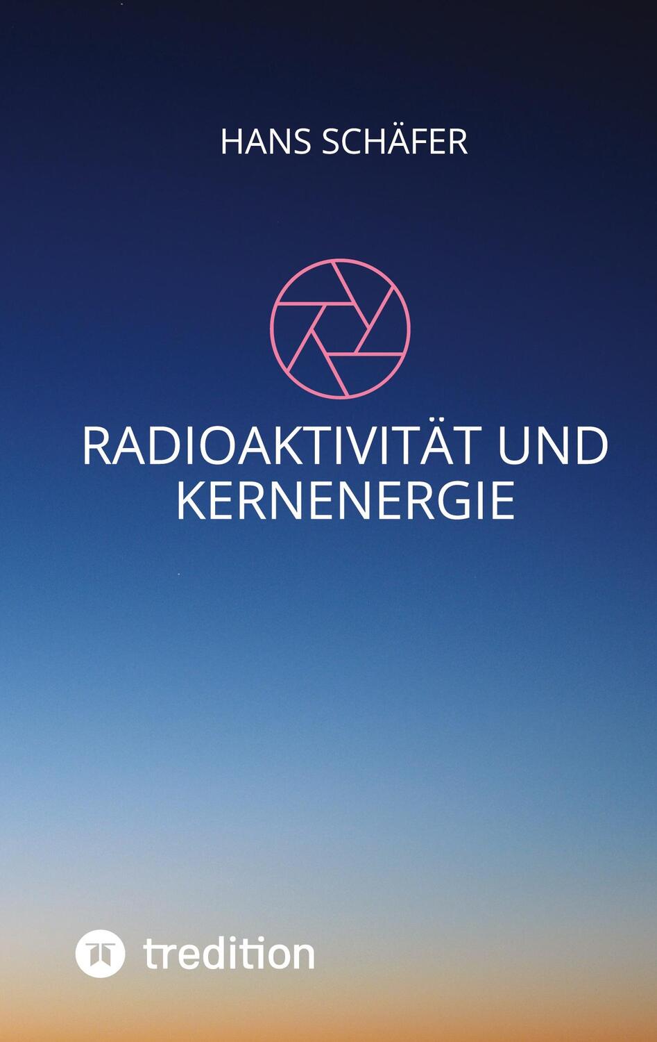 Cover: 9783347552203 | Radioaktivität und Kernenergie | Hans Schäfer | Taschenbuch | 92 S.