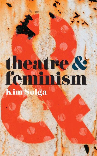 Cover: 9781137463005 | Theatre and Feminism | Kim Solga | Taschenbuch | Theatre And | 2015