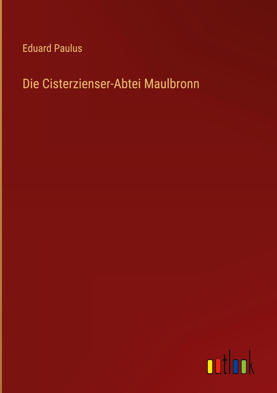 Cover: 9783368485634 | Die Cisterzienser-Abtei Maulbronn | Eduard Paulus | Buch | 144 S.