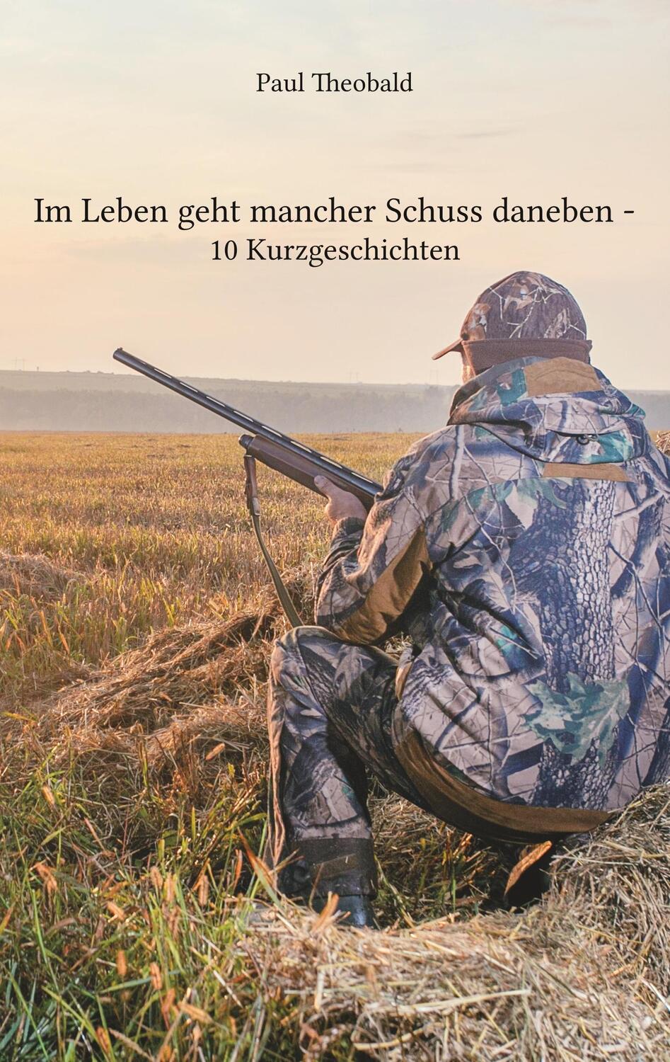 Cover: 9783961037261 | Im Leben geht mancher Schuss daneben | Paul Theobald | Taschenbuch