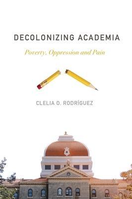 Cover: 9781773630748 | Decolonizing Academia | Poverty, Oppression and Pain | Rodriguez