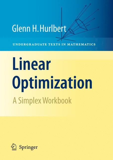 Cover: 9780387791470 | Linear Optimization | The Simplex Workbook | Glenn Hurlbert | Buch