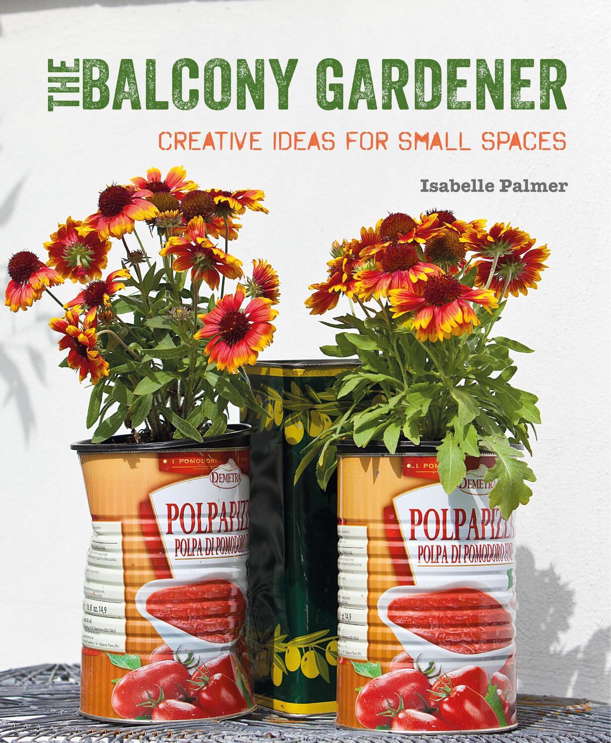 Cover: 9781782495529 | The Balcony Gardener | Creative Ideas for Small Spaces | Palmer | Buch