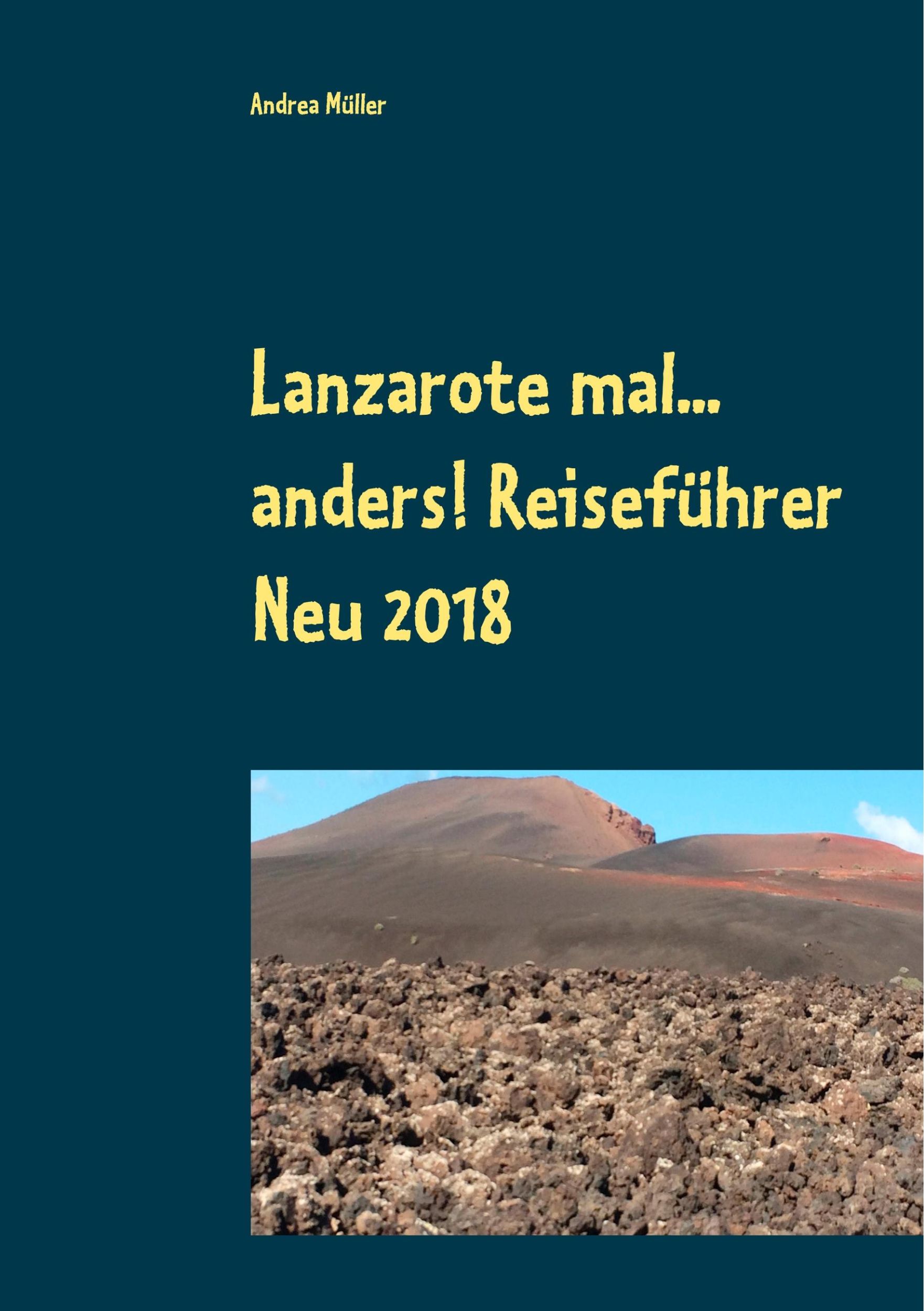 Cover: 9783748148838 | Lanzarote mal... anders! Reiseführer Neu 2018 | Andrea Müller | Buch