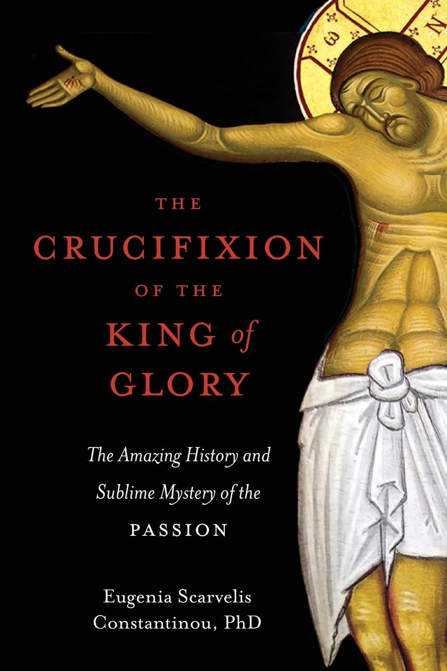Cover: 9781955890151 | The Crucifixion of the King of Glory | Eugenia Scarvelis Constantinou