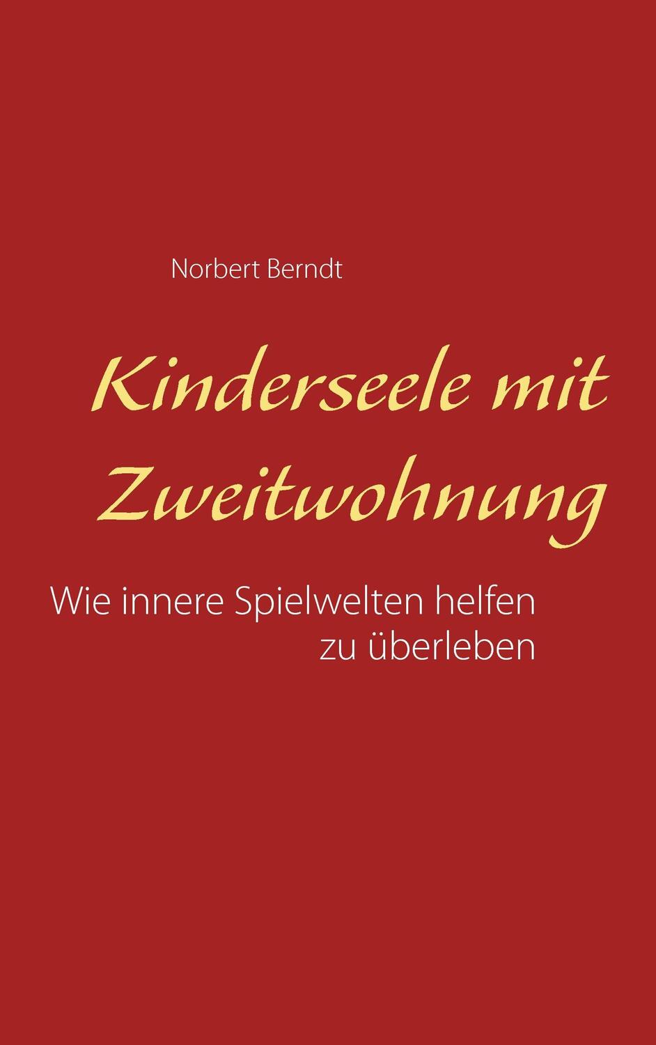 Cover: 9783743101159 | Kinderseele mit Zweitwohnung | Norbert Berndt | Taschenbuch | 318 S.