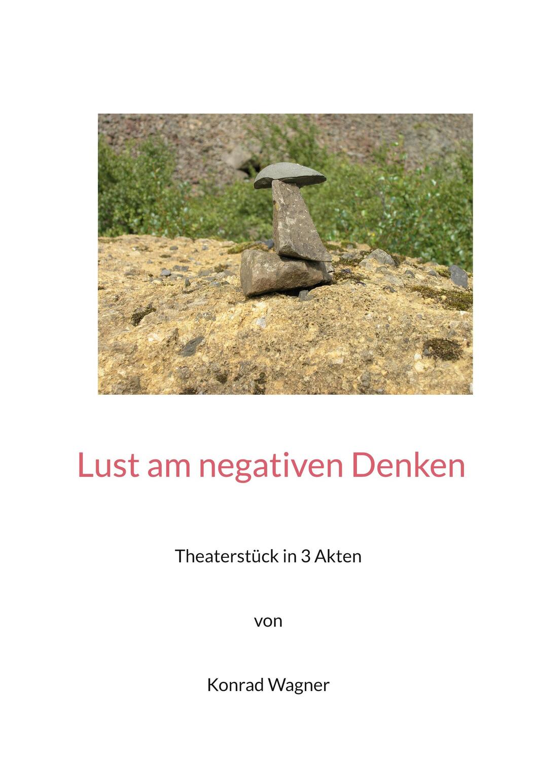 Cover: 9783754344699 | Lust am negativen Denken | Theaterstück in drei Akten | Konrad Wagner