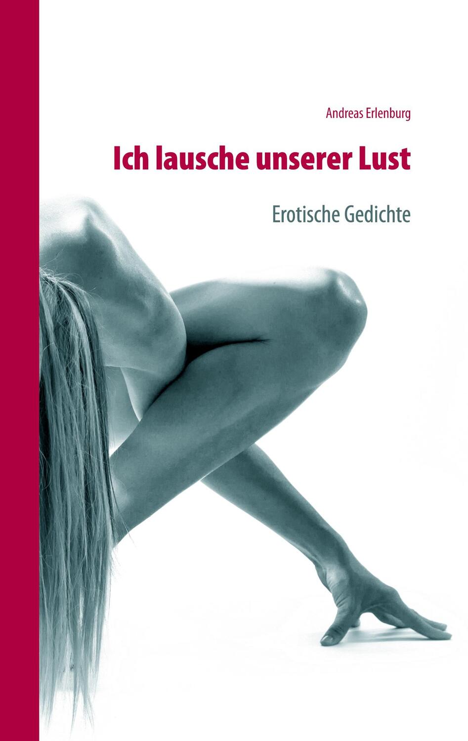 Cover: 9783751957991 | Ich lausche unserer Lust | Erotische Gedichte | Andreas Erlenburg