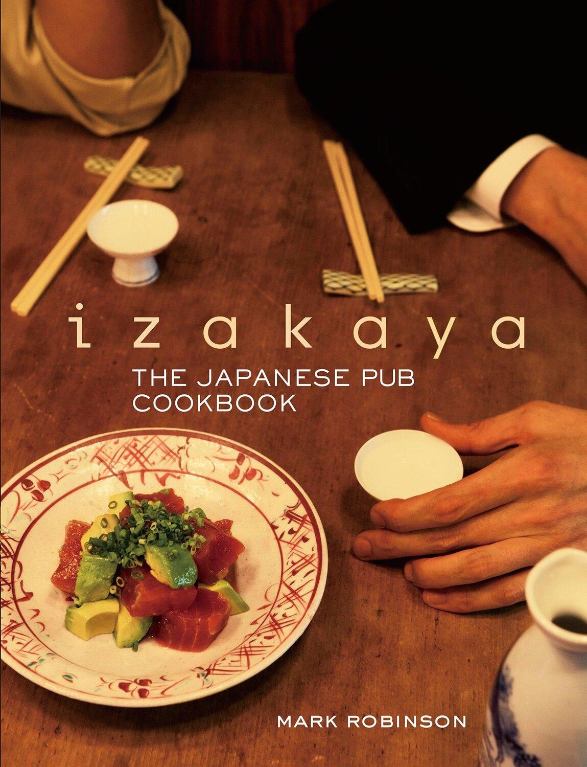 Cover: 9781568364322 | Izakaya: The Japanese Pub Cookbook | Mark Robinson | Buch | Englisch