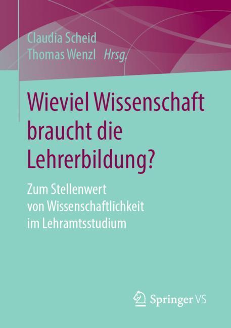Cover: 9783658232436 | Wieviel Wissenschaft braucht die Lehrerbildung? | Thomas Wenzl (u. a.)