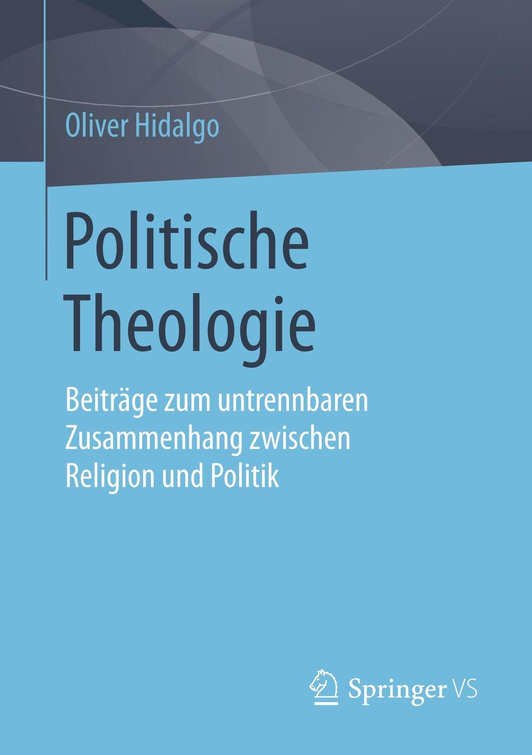 Cover: 9783658201081 | Politische Theologie | Oliver Hidalgo | Taschenbuch | Springer VS