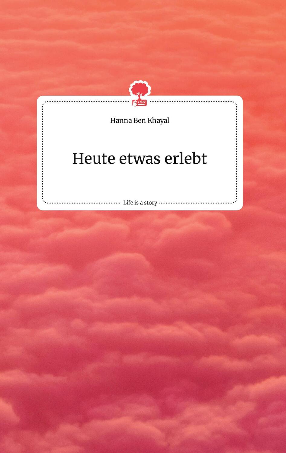 Cover: 9783710800429 | Heute etwas erlebt. Life is a Story - story.one | Hanna Ben Khayal