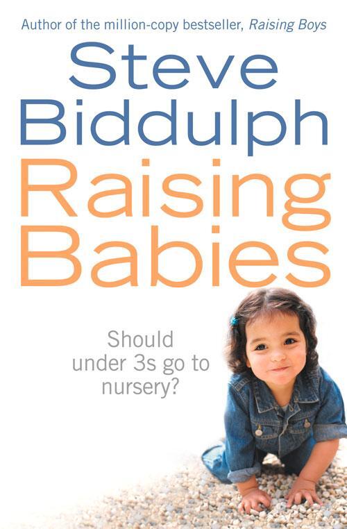 Cover: 9780007221929 | Raising Babies: Should under 3s go to nursery? | Steve Biddulph | Buch
