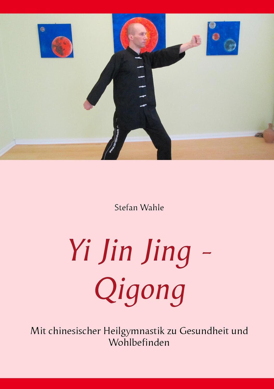 Cover: 9783739215112 | Yi Jin Jing - Qigong | Stefan Wahle | Taschenbuch | Books on Demand