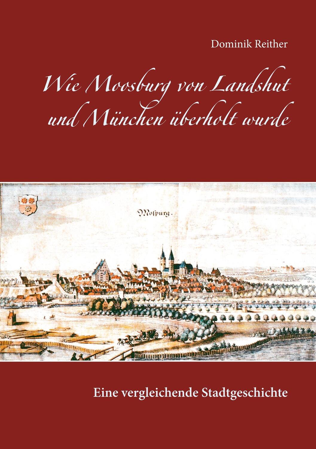 Cover: 9783743117983 | Wie Moosburg von Landshut und München überholt wurde | Dominik Reither