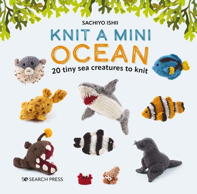 Cover: 9781800921405 | Knit a Mini Ocean | 20 Tiny Sea Creatures to Knit | Sachiyo Ishii