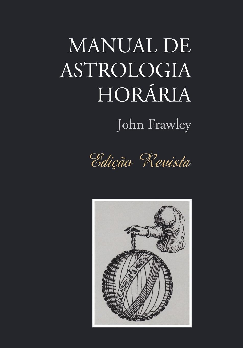 Cover: 9788394000301 | MANUAL DE ASTROLOGIA HORÁRIA - Edição Revista | John Frawley | Buch