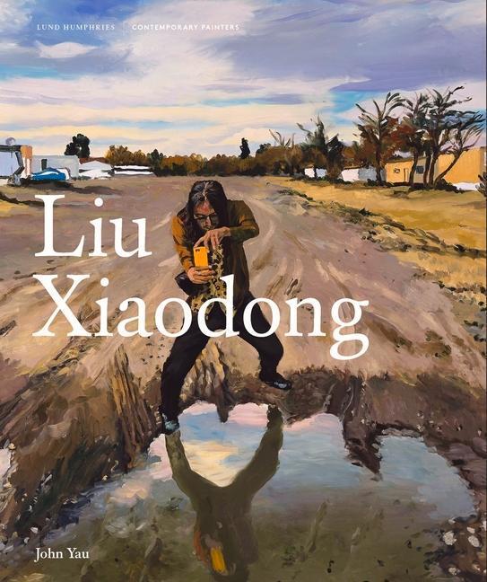 Cover: 9781848224162 | Liu Xiaodong | John Yau | Buch | Contemporary Painters | Englisch