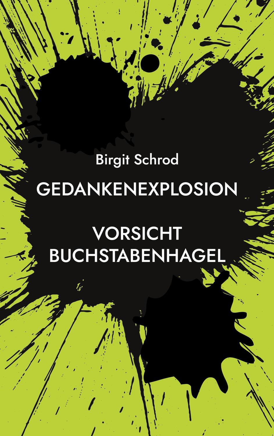 Cover: 9783750488007 | Gedankenexplosion | Vorsicht Buchstabenhagel | Birgit Schrod | Buch