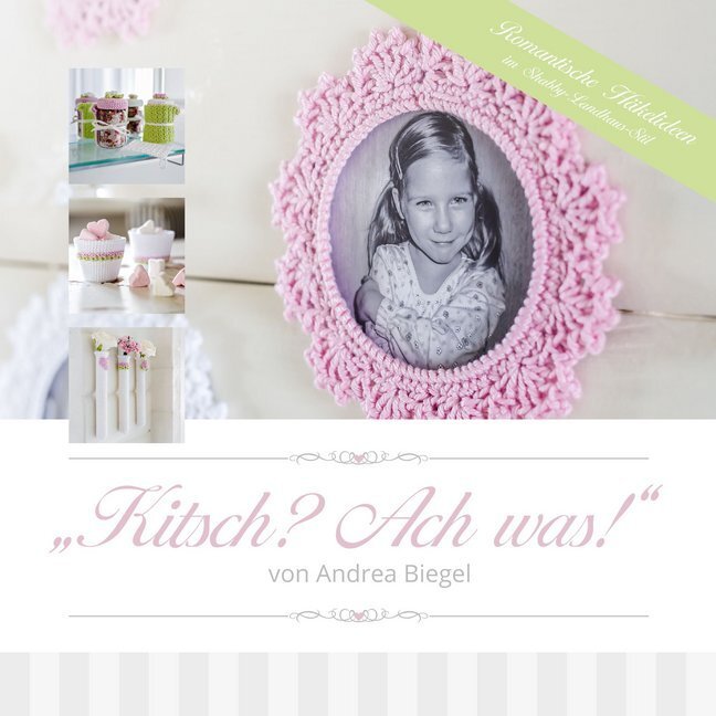 Cover: 9783000542466 | "Kitsch? Ach was!" | Romantische Häkelideen im Shabby-Landhaus-Stil