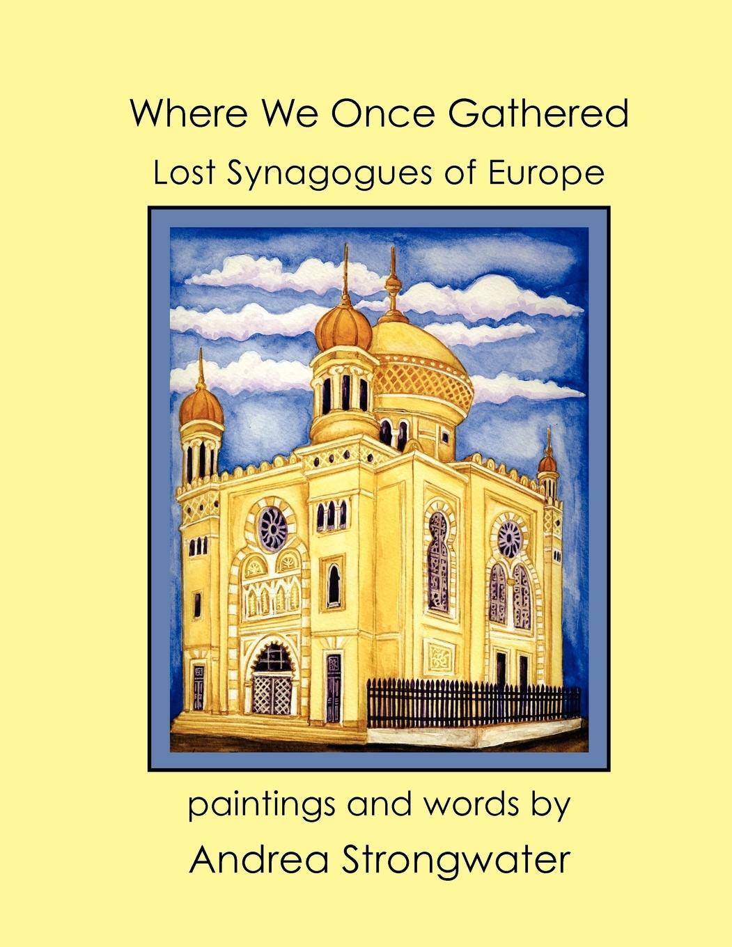 Cover: 9781936172481 | Where We Once Gathered, Lost Synagogues of Europe | Andrea Strongwater